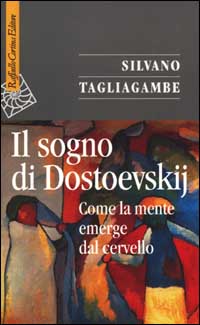 Il sogno di Dostoevskij. Come la mente emerge dal cervello