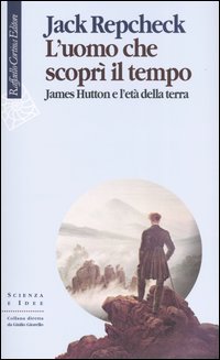 L'uomo che scoprì il tempo. James Hutton e l'età della terra