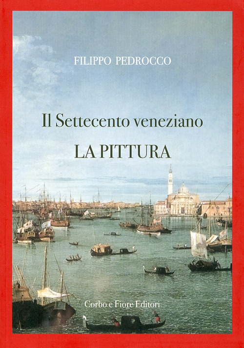Il Settecento veneziano. La pittura. Ediz. illustrata