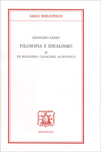 Filosofia e idealismo. Vol. 3: De Ruggiero, Calogero, Scaravelli