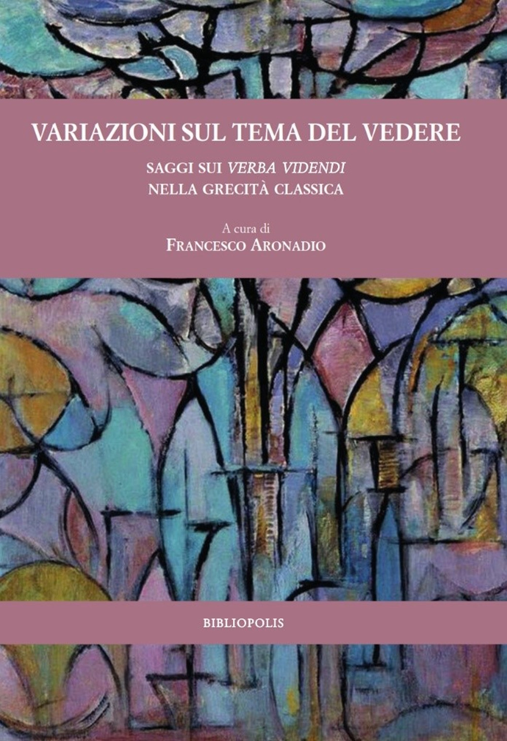 VARIAZIONI SUL TEMA DEL VEDERE. SAGGI SUI VERBA VIDENDI NELLA GRECITÀ CLASSICA - 9788870886818