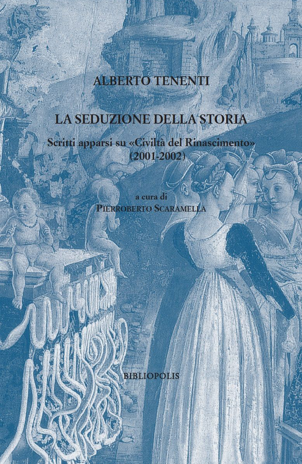 La seduzione della storia. Scritti apparsi su «Civiltà del Rinascimento» (2001-2002)