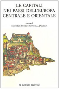 Le capitali nei paesi dell'Europa centrale e orientale. Centri politici e laboratori culturali