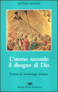 L'uomo secondo il disegno di Dio. Trattato di antropologia teologica