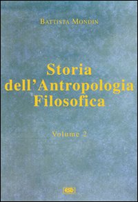Storia dell'antropologia filosofica. Vol. 2: Da Kant fino ai giorni nostri