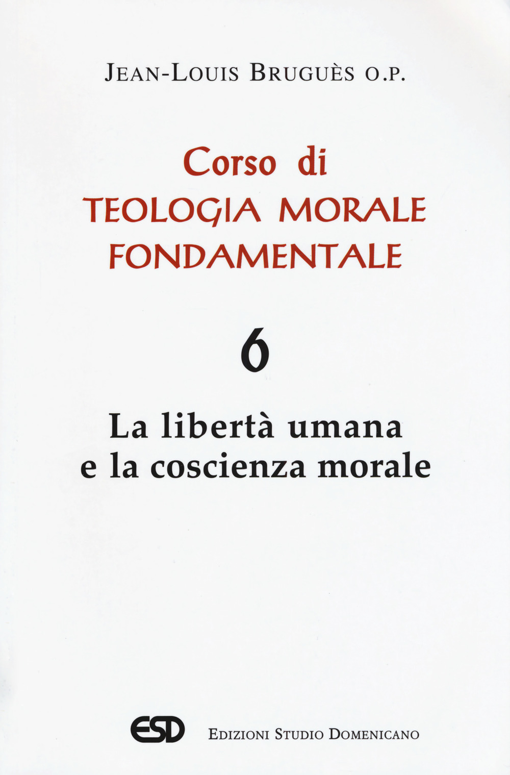 Corso di teologia morale fondamentale. Vol. 6: La libertà umana e la coscienza morale