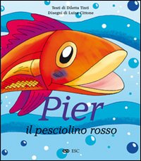 Pier il pesciolino rosso. Ediz. illustrata