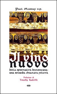 Il vino nuovo. Della spiritualità domenicana: una bevanda chiamata felicità