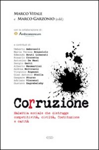 Corruzione. Malattia sociale che distrugge competitività, civiltà, Costituzione e carità