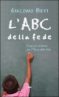 L'ABC della fede. Proposta sintetica per l'Anno della fede