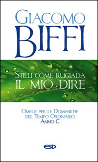 Stilli come rugiada il mio dire. Omelie per le Domeniche del Tempo Ordinario. Anno C