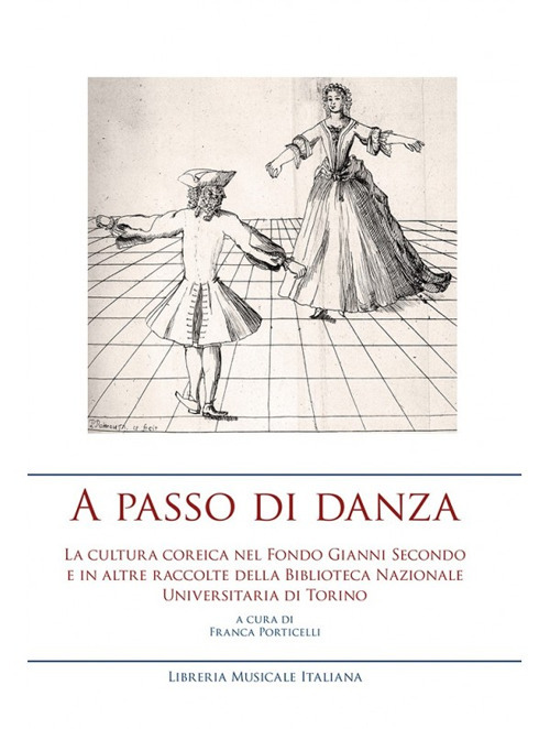 A passo di danza. La cultura coreica nel fondo Gianni Secondo e in altre raccolte della Biblioteca Nazionale Universitaria di Torino. Ediz. a colori