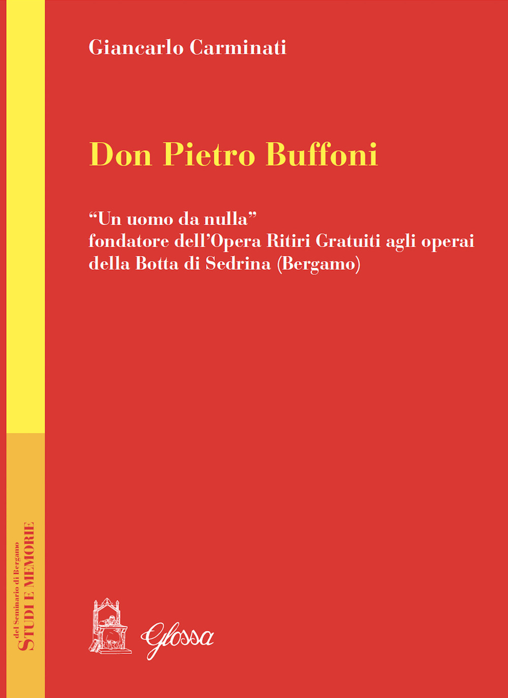 Don Pietro Buffoni. «Un uomo da nulla» fondatore dell'Opera Ritiri Gratuiti agli operai della Botta di Sedrina (Bergamo)