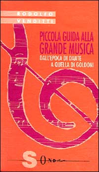 Piccola guida alla grande musica. Vol. 5: Dall'Epoca di Dante a quella di Goldoni