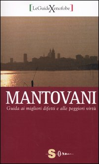 Mantovani. Guida ai migliori difetti e alle peggiori virtù