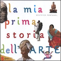 La mia prima storia dell'arte. Ediz. illustrata