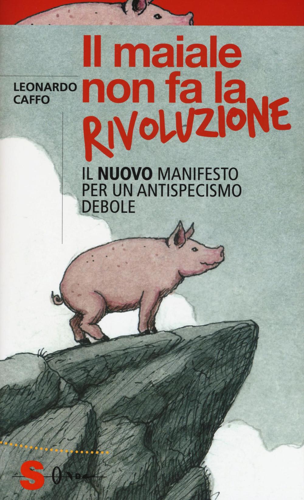 Il maiale non fa la rivoluzione. Il nuovo manifesto per un antispecismo debole