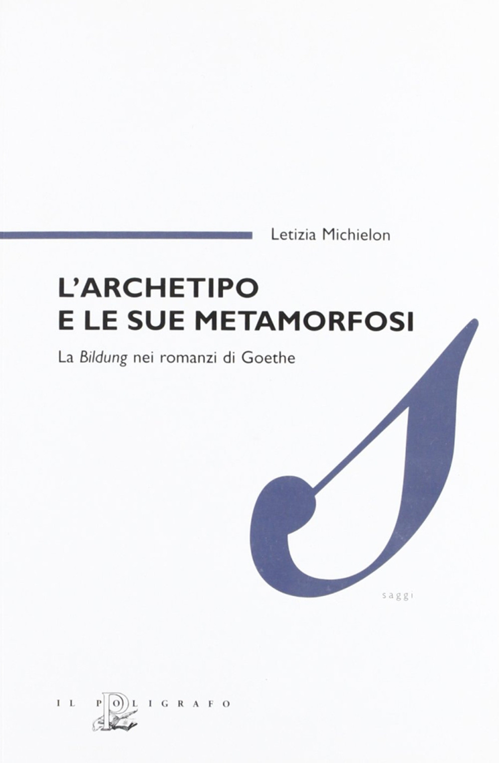 L'archetipo e le sue metamorfosi. La Bildung nei romanzi di Goethe