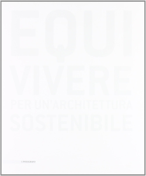 Equivivere. Per un'architettura sostenibile. Ediz. illustrata