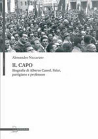 Il capo. Biografia di Alberto Cassol, Falce, partigiano e professore