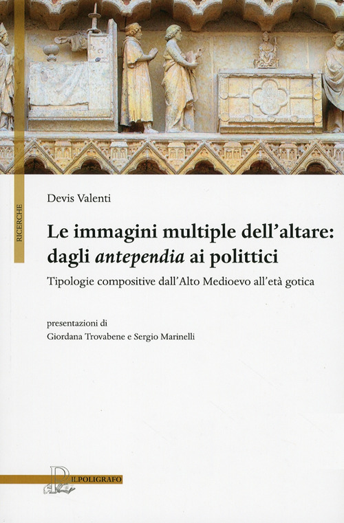 Le immagini multiple dell'altare. Dagli antepedia ai polittici. Tipologie compositive dall'alto medioevo all'età gotica. Ediz. illustrata