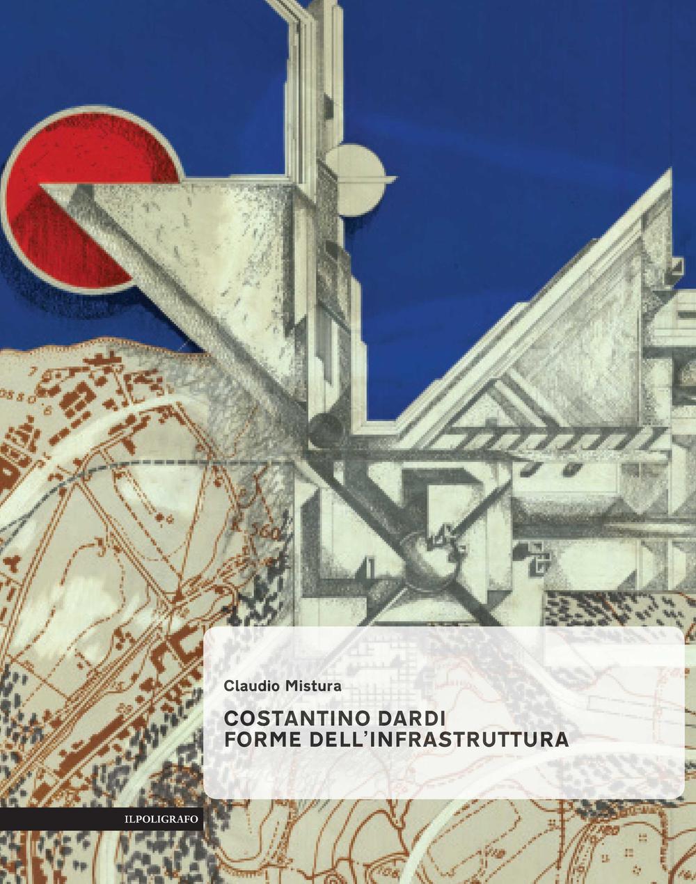 Costantino Dardi. Forme dell'infrastruttura. Ediz. illustrata