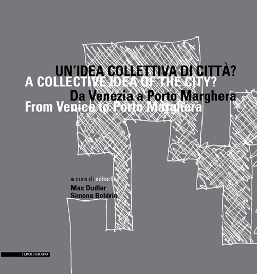 Un'idea collettiva di città? Da Venezia a Porto Marghera. Ediz. multilingue