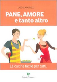 Pane, amore e tanto altro. La cucina facile per tutti