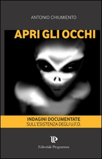 Apri gli occhi. Indagini documentate sull'esistenza degli alieni