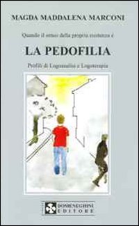 La pedofilia. Profili di logoanalisi e logoterapia