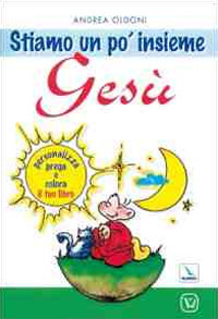 Stiamo un po' insieme Gesù. Ediz. illustrata