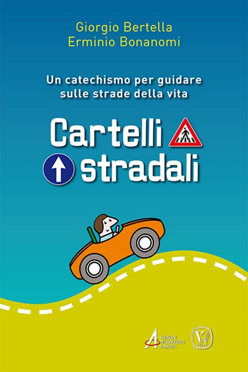 Cartelli stradali. Un catechismo per guidare sulle strade della vita