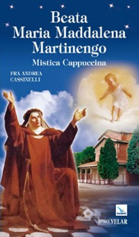 Beata Maria Maddalena Martinengo. Mistica cappuccina