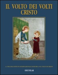 Il volto dei volti: Cristo. Ediz. illustrata. Vol. 16