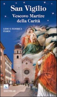 San Vigilio. Vescovo Martire della Carità