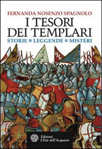 I tesori dei Templari. Storie, leggende, misteri