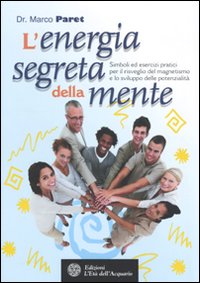 L'energia segreta della mente. Simboli ed esercizi pratici per il risveglio del magnetismo e lo sviluppo delle potenzialità