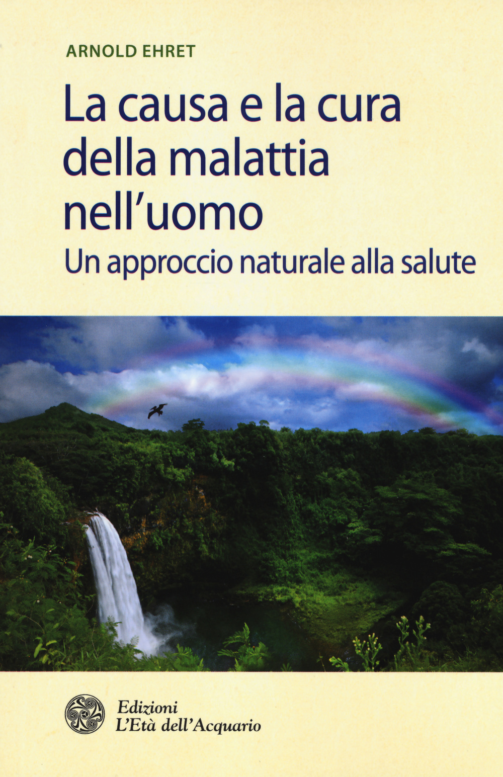 La causa e la cura della malattia nell'uomo. Un approccio naturale alla salute