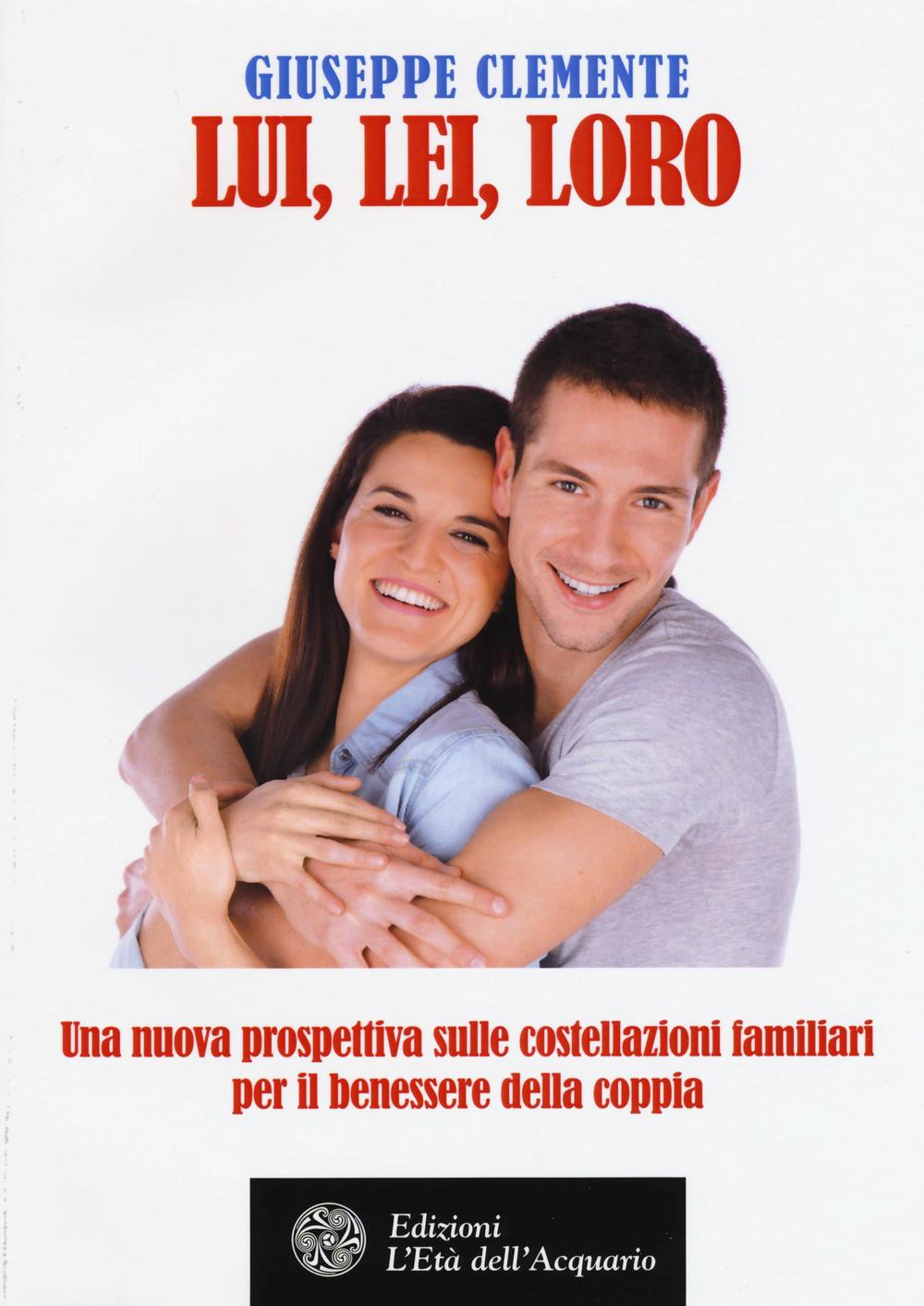 Lui, lei, loro. Una nuova prosepttiva sulle costellazioni familiari per il benessere della coppia