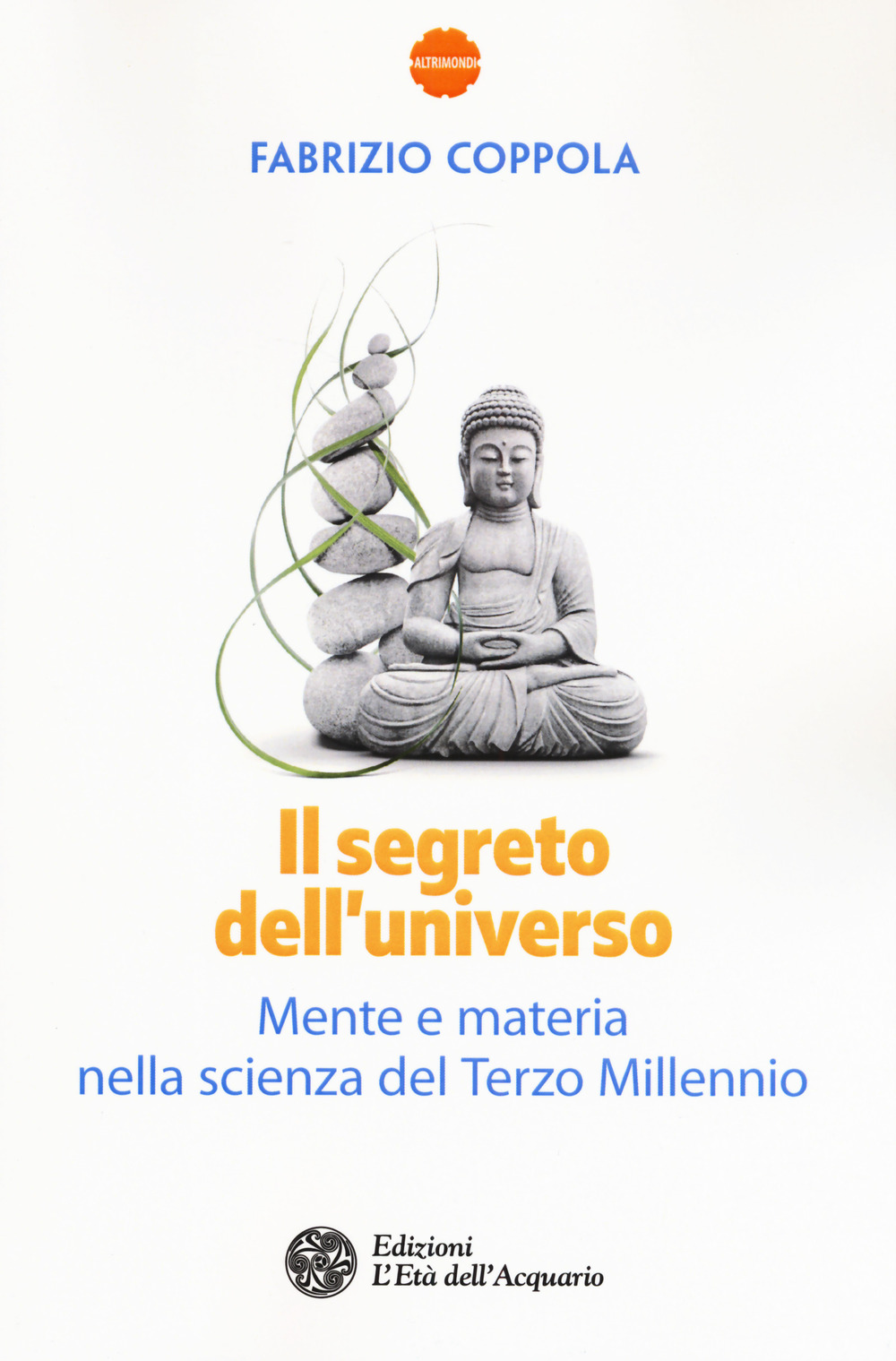 Il segreto dell'universo. Mente e materia nella scienza del terzo millennio