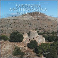 Sardegna archeologica dal cielo. Dai circoli megalitici alle torri nuragiche. Ediz. illustrata