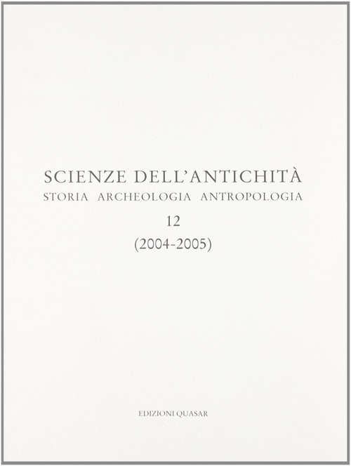 Scienza dell'antichità. Storia archeologia antropologia (2004-2005). Vol. 12