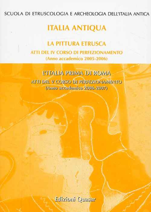 La pittura etrusca-L'Italia prima di Roma. Atti del 4° e 5° Corso di perfezionamento (2005-2006) (2006-2007). Ediz. illustrata