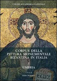 Corpus della pittura monumentale bizantina in Italia. Ediz. illustrata. Vol. 1: Umbria