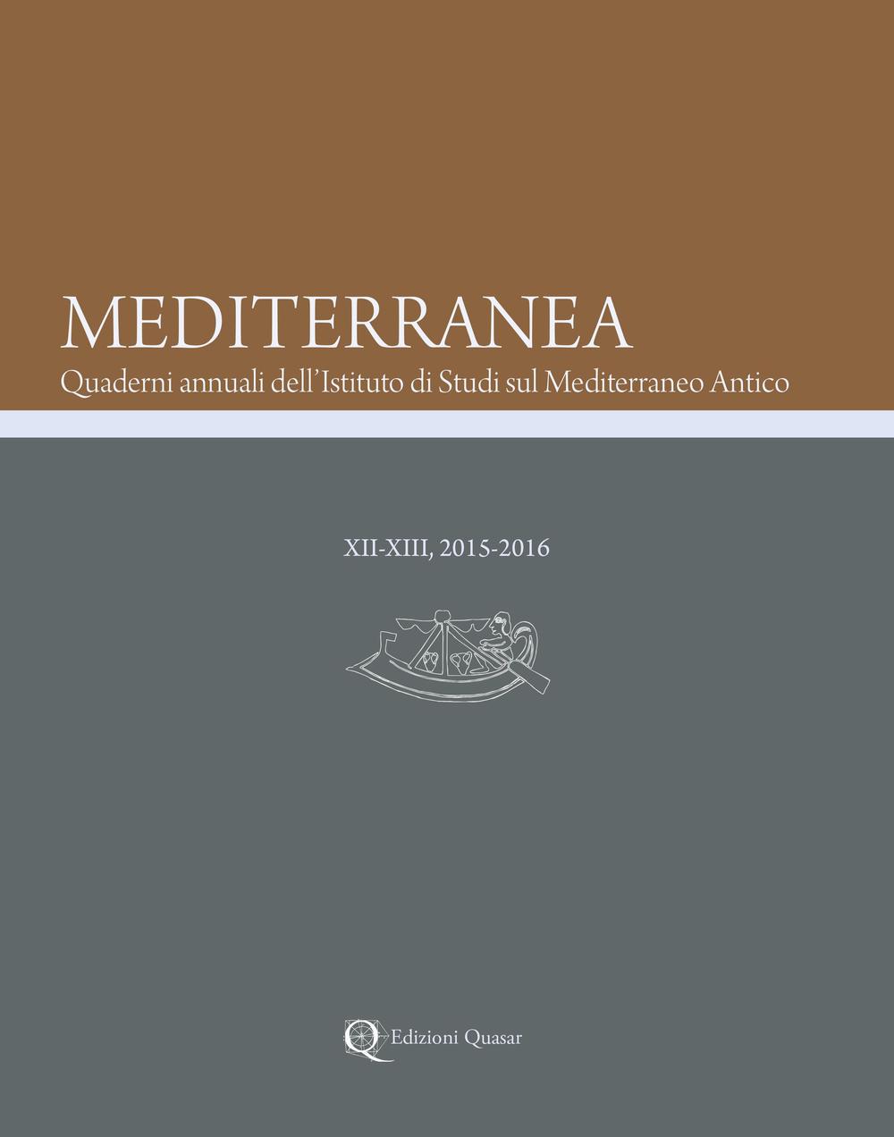 Mediterranea. Quaderni annuali dell'Istituto di studi sul Mediterraneo antico (2015-2016). Vol. 12-13