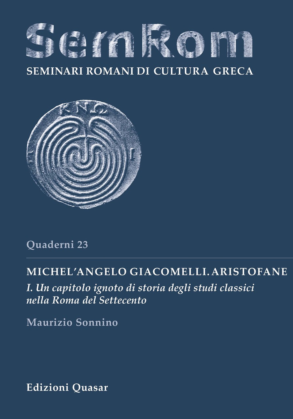 Michel'Angelo Giacomelli. Aristofane. Nuova ediz.. Vol. 1: Un capitolo ignoto di storia degli studi classici nella Roma del Settecento