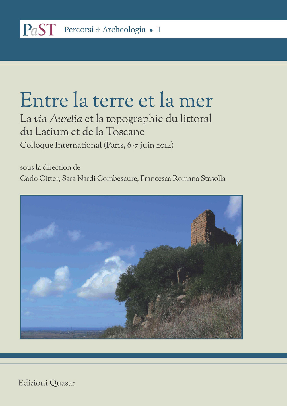 Entre la terre et la mer. La «via Aurelia» et la topographie du littoral du Latium et de la Toscane. Colloque International (Parigi, 6-7 giugno 2014). Nuova ediz.