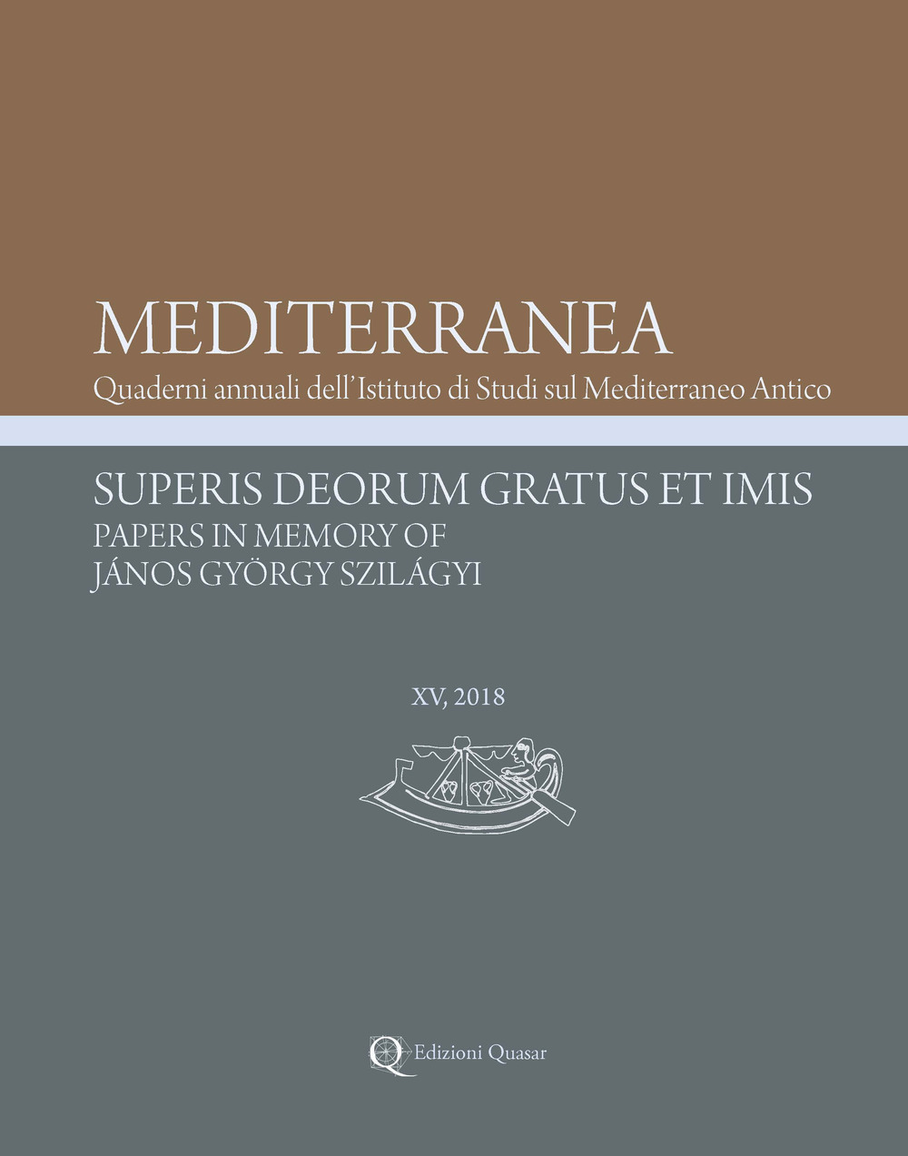 Mediterranea. Quaderni annuali dell'Istituto di studi sul Mediterraneo antico (2018). Nuova ediz.. Vol. 15: Superis Deorum Gratus et Imis. Papers in Memory of János György Szilágyi