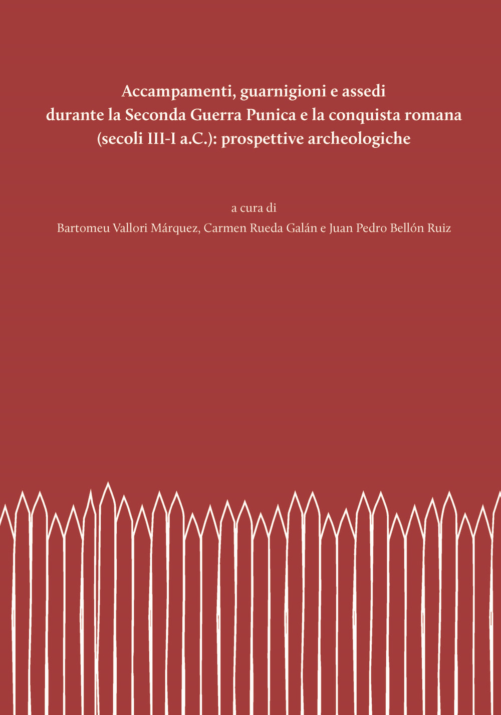 Accampamenti, guarnigioni e assedi durante la Seconda Guerra Punica e la conquista romana (secoli III-I a.C.): prospettive archeologiche. Nuova ediz.