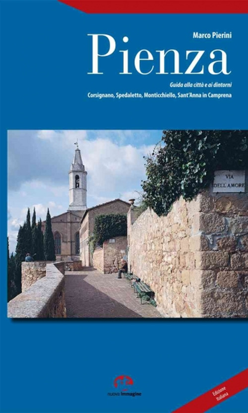 Pienza. Guida alla città e ai dintorni. Corsignano, Spedaletto, Monticchiello, Sant'Anna in Camprena